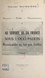 Au service de la France sous l'Occupation. Romorantin ne fut pas brûlée