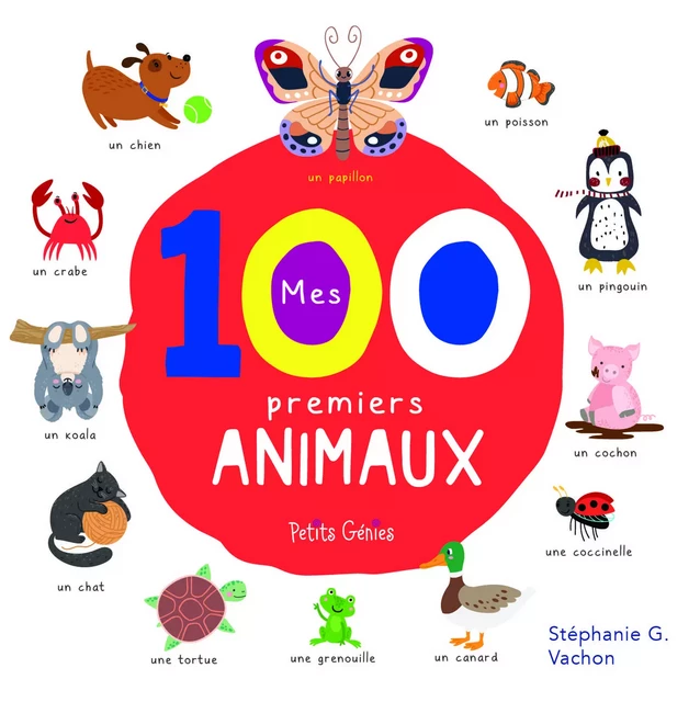 Mes 100 premiers animaux - Stéphanie G. Vachon - Petits Génies