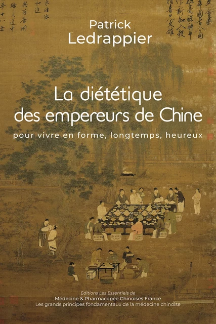 LA DIETETIQUE DES EMPEREURS DE CHINE - Patrick Ledrappier - Médecine & Pharmacopée Chinoises France