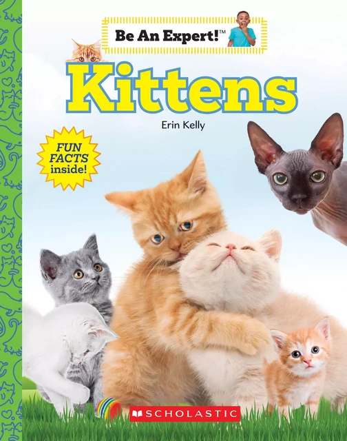 Kittens (Be An Expert!) - Erin Kelly - Scholastic Inc.