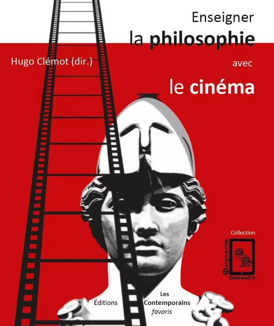 Enseigner la philosophie avec le cinéma - Hugo Clémot (Direction) - Les Contemporains favoris