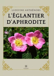 L’églantier d’Aphrodite