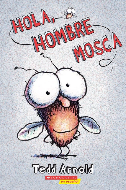 Hola, Hombre Mosca (Hi, Fly Guy) - Tedd Arnold - Scholastic Inc.