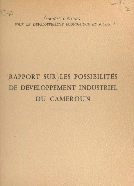 Rapport sur les possibilités de développement industriel du Cameroun - François Guillemin, André Mercier, André Tymen - FeniXX réédition numérique