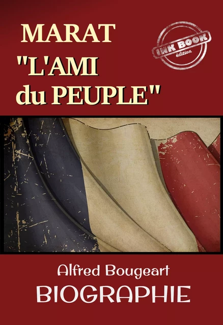 Marat : L’Ami du Peuple – Biographie complète et annotée en 2vol. par Alfred Bougeart. Avec annexe et préface. [nouv. éd. entièrement revue et corrigée]. - Alfred Bougeart - Ink book