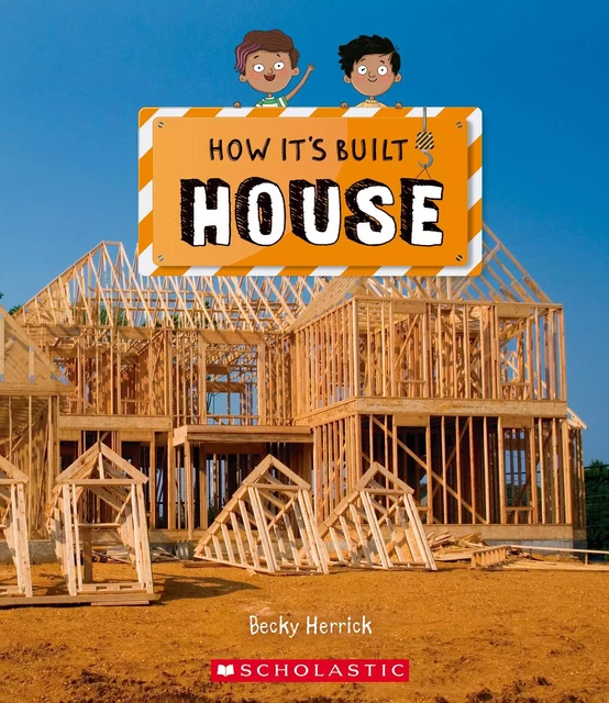 House (How It's Built) - BECKY HERRICK - Scholastic Inc.