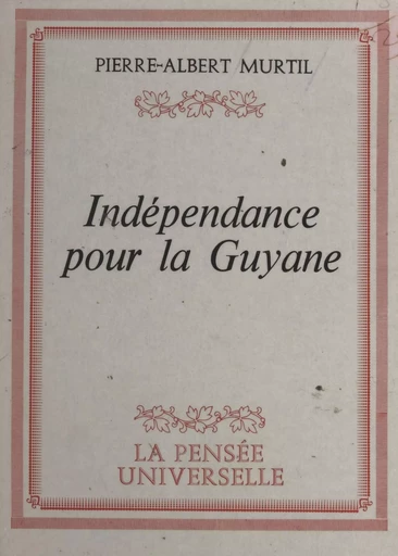 Indépendance pour la Guyane - Pierre-Albert Murtil - FeniXX réédition numérique