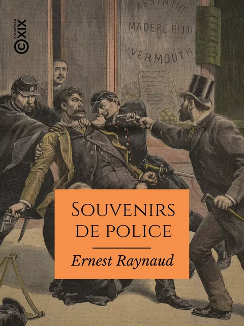 Souvenirs de police - Ernest Raynaud - Collection XIX