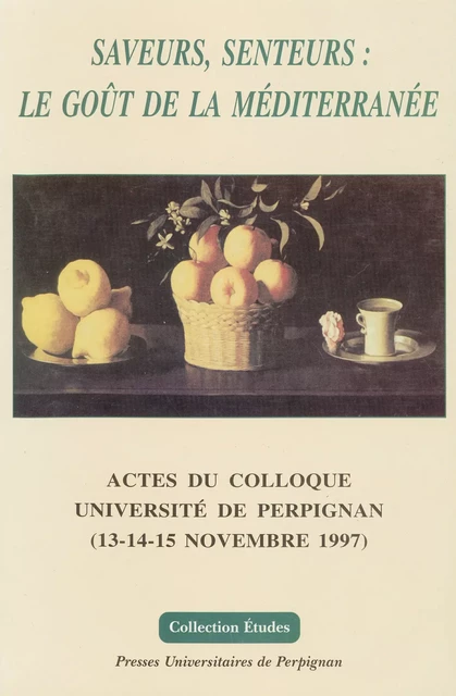 Saveurs, senteurs : le goût de la Méditerranée -  - Presses universitaires de Perpignan