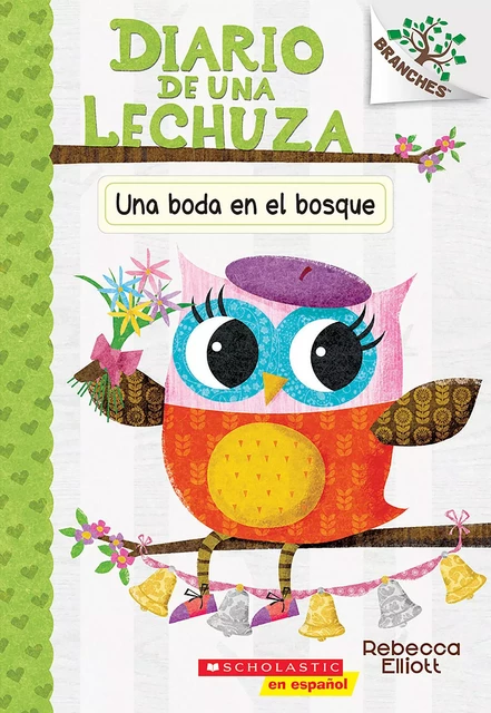 Diario de una Lechuza #3: Una boda en el bosque (A Woodland Wedding) - Rebecca Elliott - Scholastic Inc.