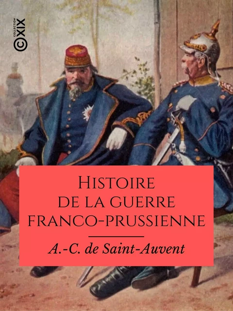 Histoire de la guerre franco-prussienne - A. -C. de Saint-Auvent - Collection XIX