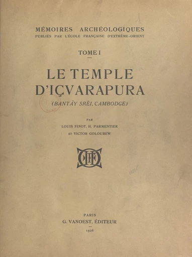 Mémoires archéologiques (1) - Louis Finot, Henri Parmentier - FeniXX réédition numérique