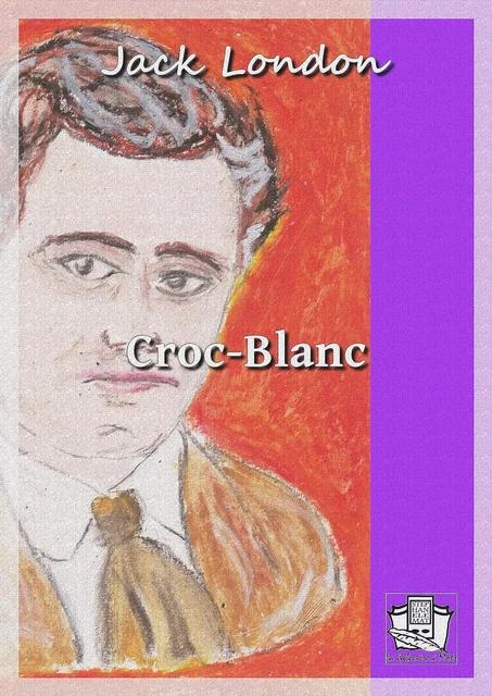 Croc-Blanc - Jack London - La Gibecière à Mots