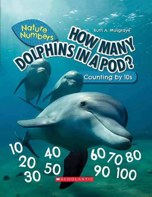 How Many Dolphins In a Pod?: Counting By 10's (Nature Numbers) - Ruth Musgrave - Scholastic Inc.