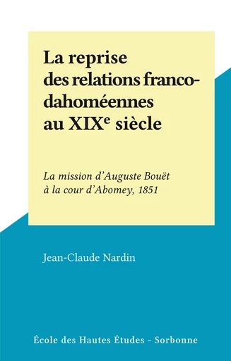 La reprise des relations franco-dahoméennes au XIXe siècle - Jean-Claude Nardin - FeniXX réédition numérique