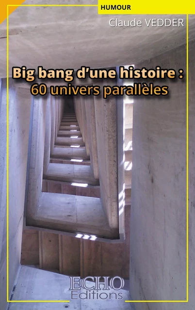 Big bang d’une histoire : 60 univers parallèles - Claude Vedder - ECHO Editions