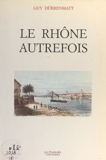 Le Rhône autrefois - Guy Dürrenmatt - FeniXX réédition numérique