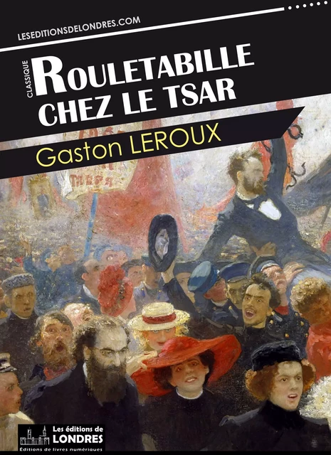 Rouletabille chez le Tsar - Gaston Leroux - Les Editions de Londres