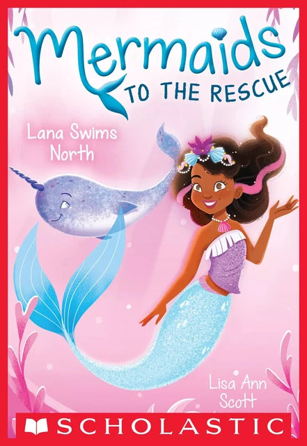 Lana Swims North (Mermaids to the Rescue #2) - Lisa Ann Scott - Scholastic Inc.