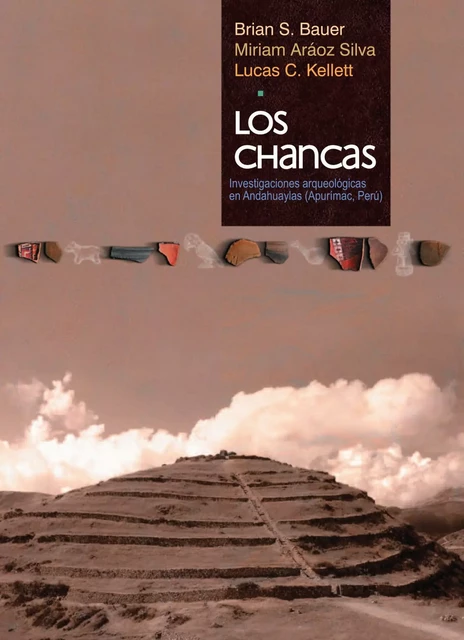 Los chancas - Brian S. Bauer, Miriam Araoz Silva, Lucas C. Kellett - Institut français d’études andines