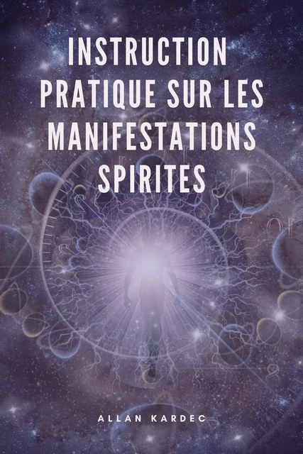 Instruction pratique sur les manifestations spirites - Allan Kardec - Alicia Éditions