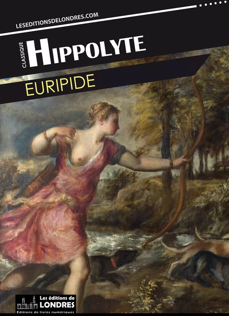 Hippolyte - Euripide Euripide - Les Editions de Londres