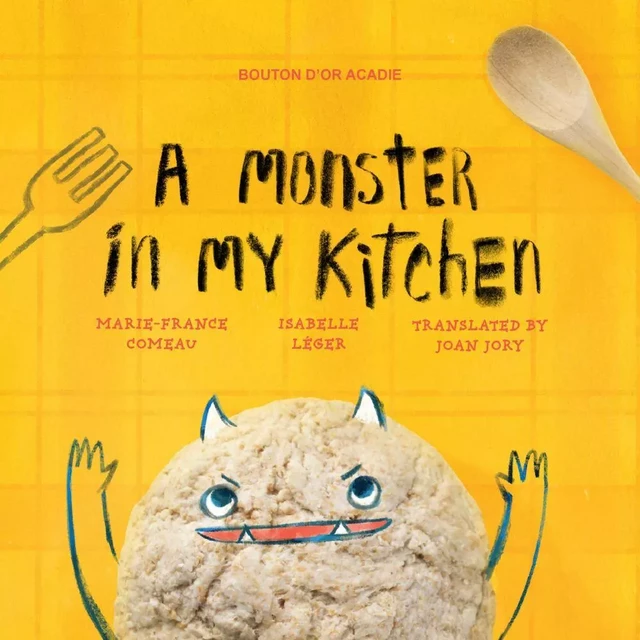 A Monster in My Kitchen - Marie-France Comeau - Bouton d'or Acadie