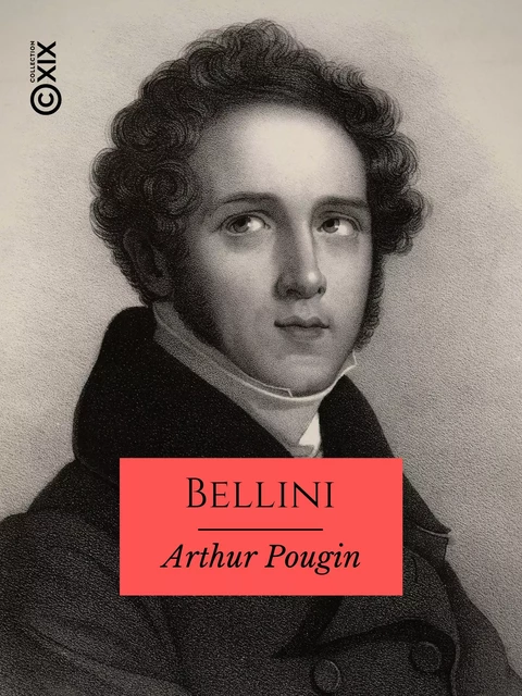 Bellini - Arthur Pougin - Collection XIX