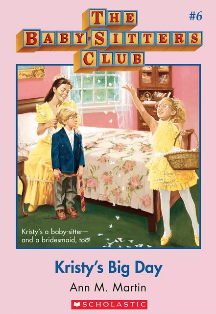 Kristy's Big Day: Classic Edition (The Baby-Sitters Club #6) - Ann M. Martin - Scholastic Inc.