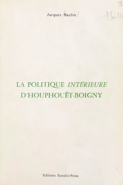 La politique intérieure d'Houphouët-Boigny - Jacques Baulin - FeniXX réédition numérique