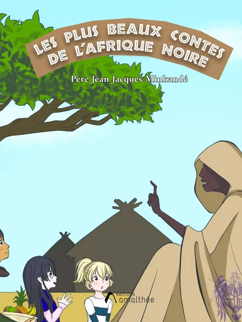 Les plus beaux contes de l'Afrique noire - Jean Jacques Minkandé - Éditions Amalthée