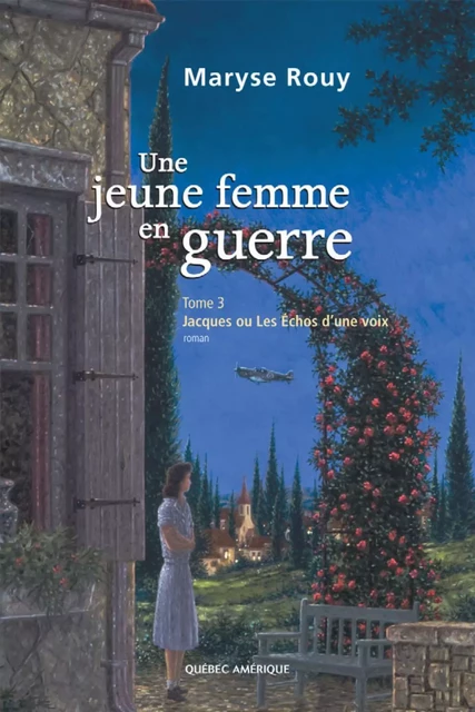 Une jeune femme en guerre, Tome 3 - Maryse Rouy - Québec Amérique