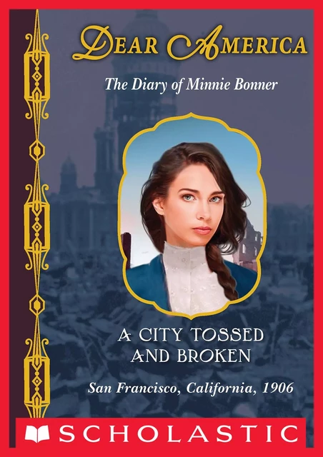 A City Tossed and Broken: The Diary of Minnie Bonner, San Francisco, California, 1906 (Dear America) - Judy Blundell - Scholastic Inc.