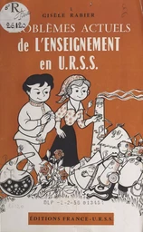 Problèmes actuels de l'enseignement en U.R.S.S.