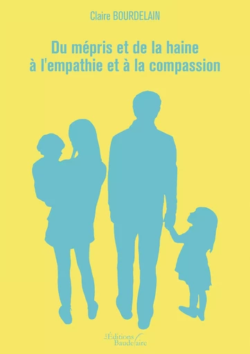 Du mépris et de la haine à l'empathie et à la compassion - Claire Bourdelain - Éditions Baudelaire