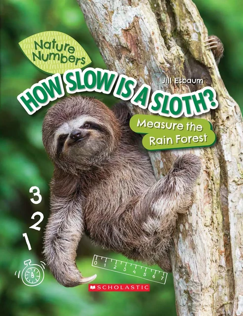 How Slow Is a Sloth?: Measure the Rainforest (Nature Numbers) - Jill Esbaum - Scholastic Inc.