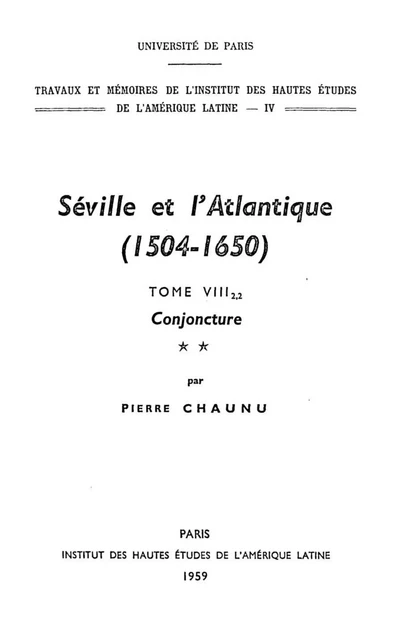 Séville et l'Atlantique, 1504-1650 : Structures et conjoncture de l'Atlantique espagnol et hispano-américain (1504-1650). Tome II, volume 2 - Pierre Chaunu - Éditions de l’IHEAL