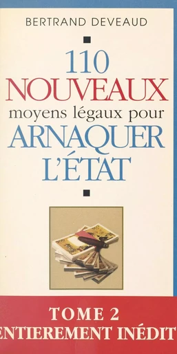 110 nouveaux moyens légaux pour arnaquer l'État - Bertrand Deveaud - FeniXX réédition numérique