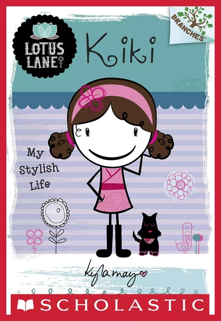 Kiki: My Stylish Life: A Branches Book (Lotus Lane #1) - Kyla May - Scholastic Inc.