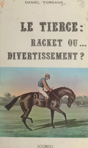 Le tiercé : racket ou divertissement ? - Daniel Forsans - FeniXX réédition numérique