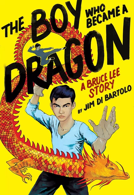 The Boy Who Became a Dragon: A Bruce Lee Story: A Graphic Novel - Jim Di Bartolo - Scholastic Inc.