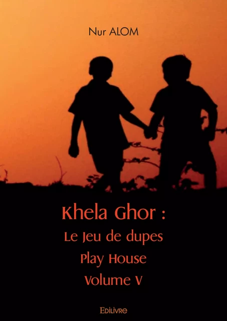 Khela Ghor Jeu de dupes, Play House Volume V - Nur Alom - Editions Edilivre