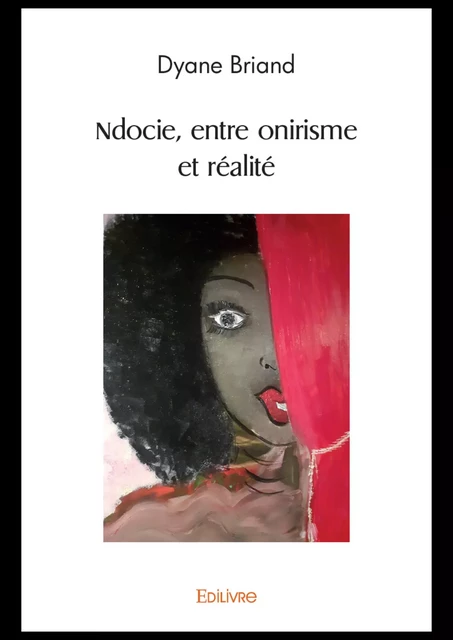 Ndocie, entre onirisme et réalité - Dyane Briand - Editions Edilivre