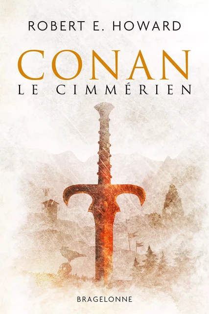 Conan, T1 : Conan le Cimmérien - Robert E. Howard - Bragelonne