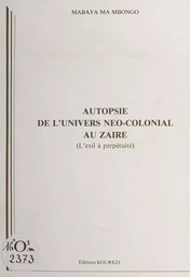 Autopsie de l'univers néo-colonial au Zaïre