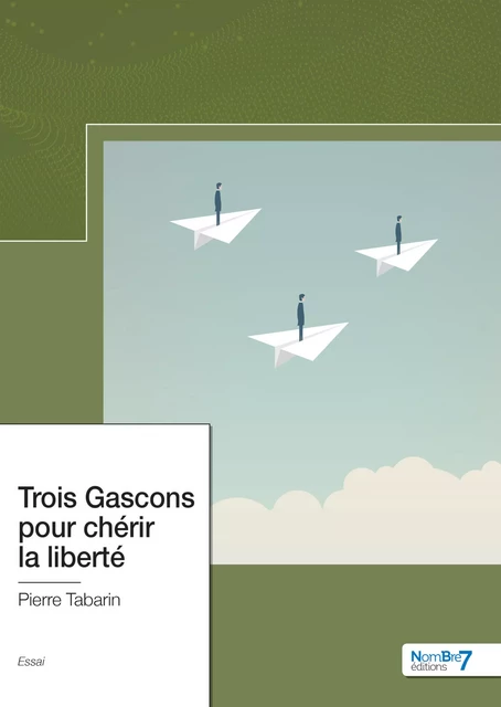 Trois Gascons pour chérir la liberté - Pierre Tabarin - Nombre7 Editions