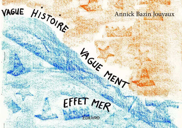 Vague histoire vaguement effet mer - Annick Bazin Jouyaux - Editions Edilivre