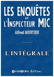 Les enquêtes de l'Inspecteur Mic - L'intégrale