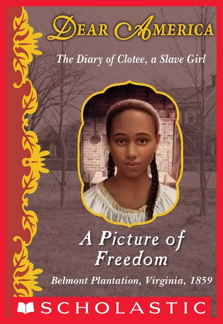 A Picture of Freedom: The Diary of Clotee, a Slave Girl, Belmont Plantation, Virginia, 1859 (Dear America) - Kathryn Lasky, Patricia C. McKissack - Scholastic Inc.