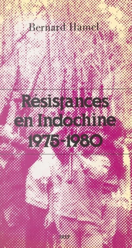 Résistances en Indochine - Bernard Hamel - FeniXX réédition numérique